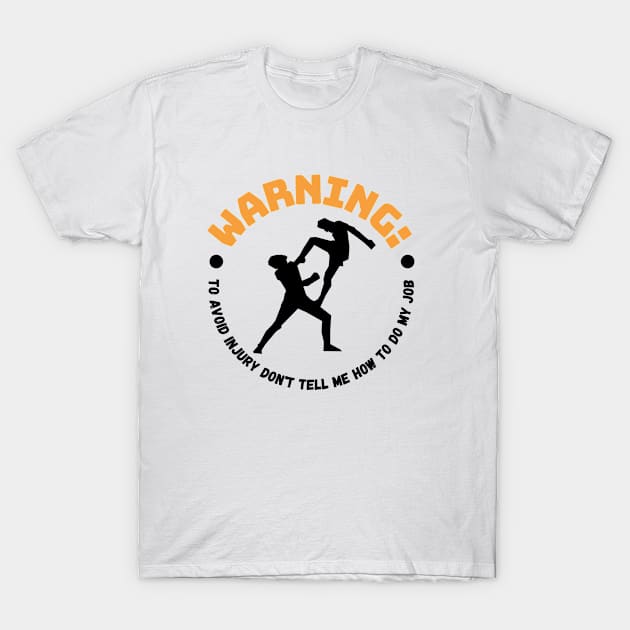 Warning to avoid injury please don't tell me how to do my job Karate Kung Fu T-Shirt by TheWrightLife